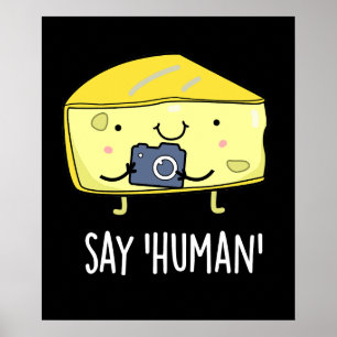 Say Human Funny Photographer Cheese Pun Dark BG Poster