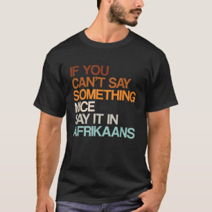 Say It In Afrikaans Funny South African Humour Sou T-Shirt