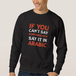Say It In Arabic Palestinian Humour Palestine Say Sweatshirt