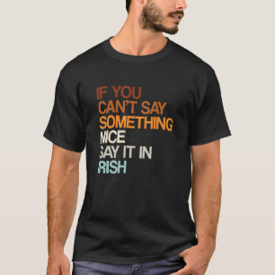 Say It In Irish Ireland Humour Dublin Sayings Sa T-Shirt