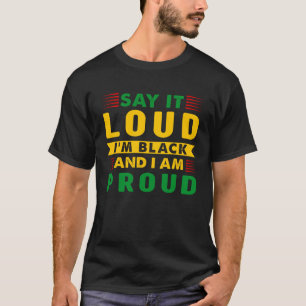 Say It Loud I m Black and I m Proud Outfits Black T-Shirt