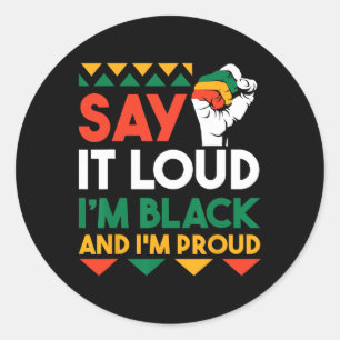 Say It Loud I'm Black And Im Proud 1 Classic Round Sticker