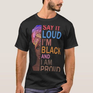 Say It Loud I'm Black and I'm Proud Afro Melanin G T-Shirt