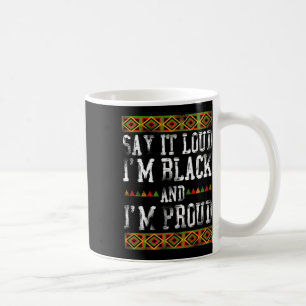 Say It Loud I'm Black And I'm Proud Pride History  Coffee Mug