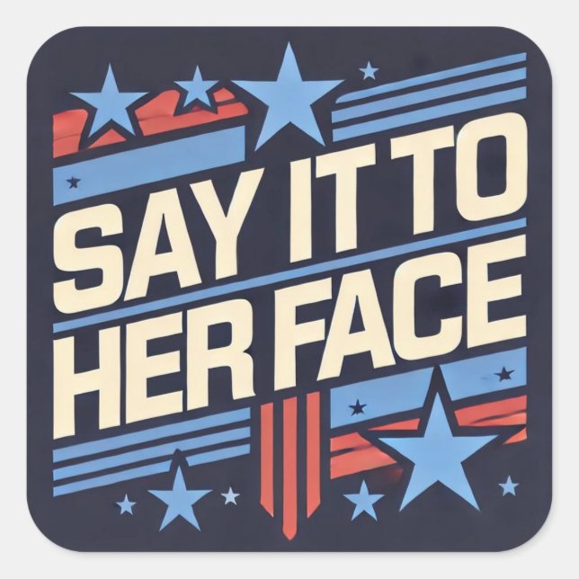 Say It To Her Face Sticker (Front)