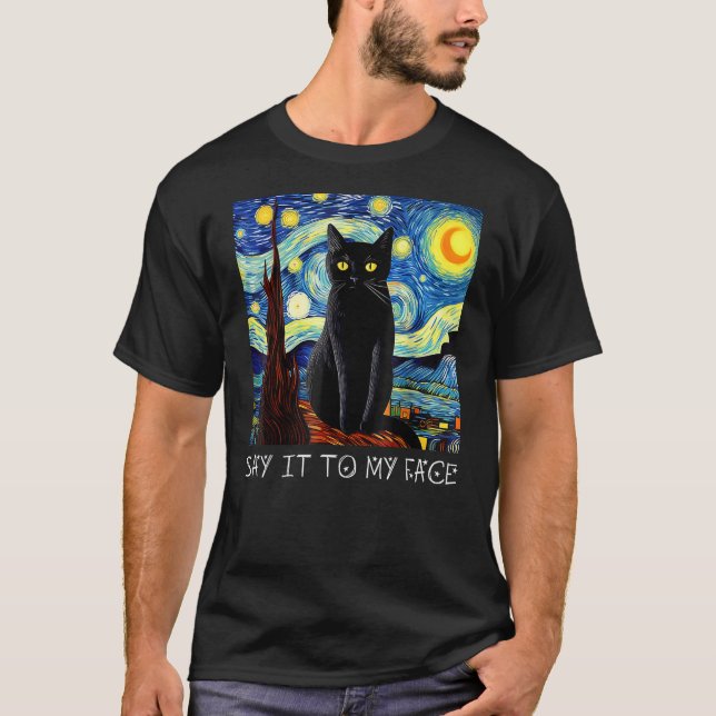 Say It To My Face Art Funny Black Cat Painting Sta T-Shirt (Front)