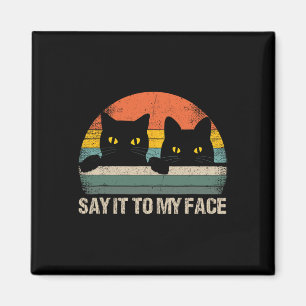 Say It To My Face Black Cat Vintage Retro Style -  Magnet