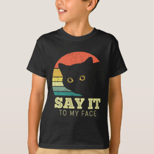 Say It To My Face Funny Black Cat Lover Mum Dad Th T-Shirt