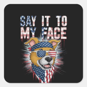Say It To My Face Funny Mum dog Square Sticker