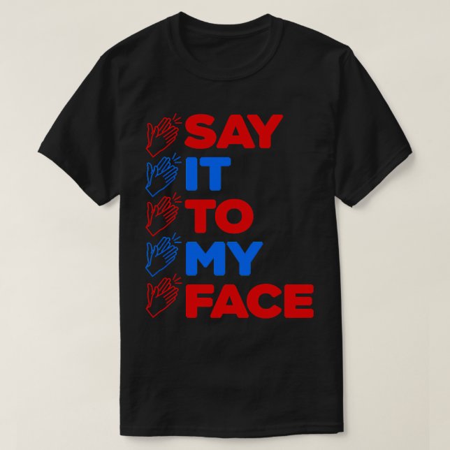 SAY IT TO MY FACE Kamala 2024 T-Shirt (Design Front)