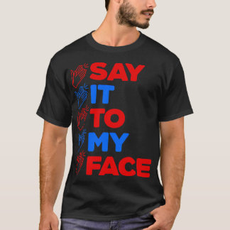 SAY IT TO MY FACE Kamala 2024 T-Shirt