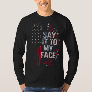 Say It To My Face Kamala Harris 2024 Campaign  T-Shirt