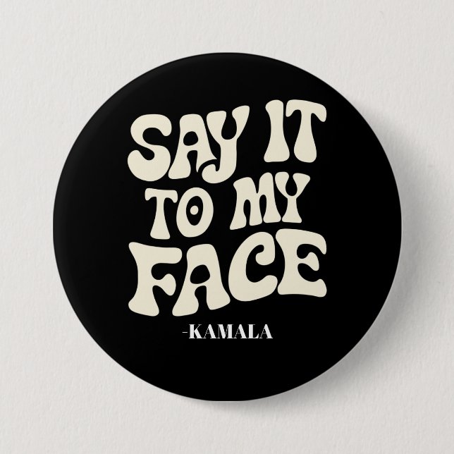 Say It To My Face Kamala Harris 2024 Debate 7.5 Cm Round Badge (Front)