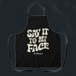 Say It To My Face Kamala Harris 2024 Debate Apron<br><div class="desc">Say It To My Face Kamala Harris 2024 Debate</div>
