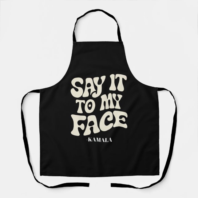 Say It To My Face Kamala Harris 2024 Debate Apron (Front)