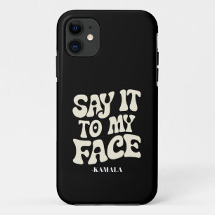 Say It To My Face Kamala Harris 2024 Debate iPhone 11 Case