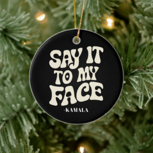 Say It To My Face Kamala Harris 2024 Debate Ceramic Tree Decoration