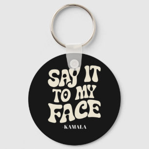 Say It To My Face Kamala Harris 2024 Debate Key Ring