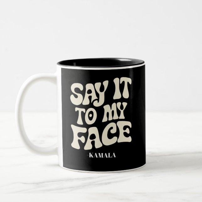 Say It To My Face Kamala Harris 2024 Debate Two-Tone Coffee Mug (Left)