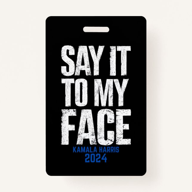 Say It To My Face Kamala Harris 2024 ID Badge (Front)