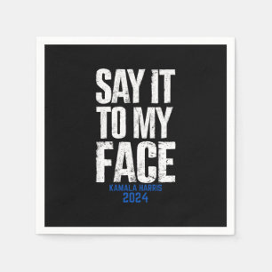 Say It To My Face Kamala Harris 2024 Napkin