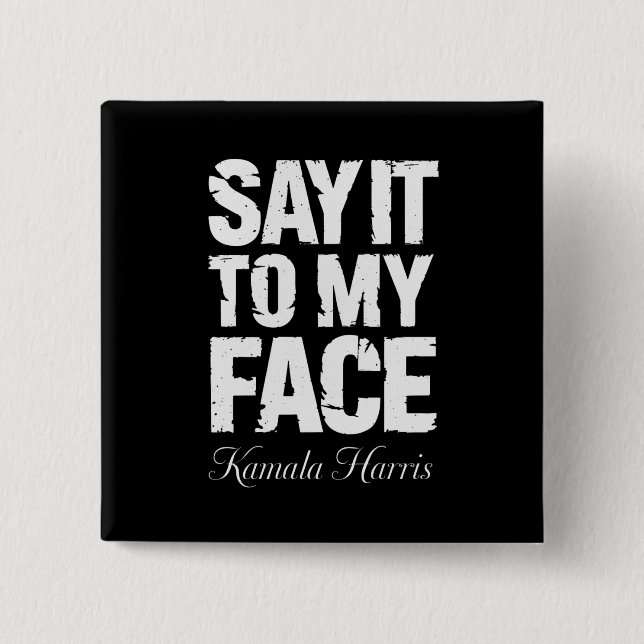 Say It to My Face Kamala Harris 2024 Quote  15 Cm Square Badge (Front)