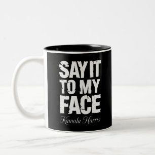 Say It to My Face Kamala Harris 2024 Quote Two-Tone Coffee Mug