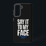 Say It To My Face Kamala Harris 2024 Samsung Galaxy Case<br><div class="desc">Say It To My Face Kamala Harris 2024</div>