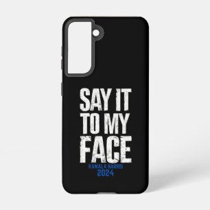 Say It To My Face Kamala Harris 2024 Samsung Galaxy Case