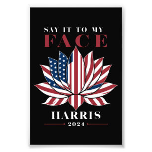 Say It To My Face Kamala Harris 2024 USA Lotus Photo Print