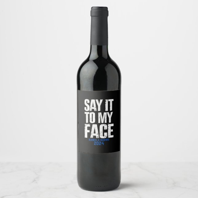 Say It To My Face Kamala Harris 2024 Wine Label (Front)