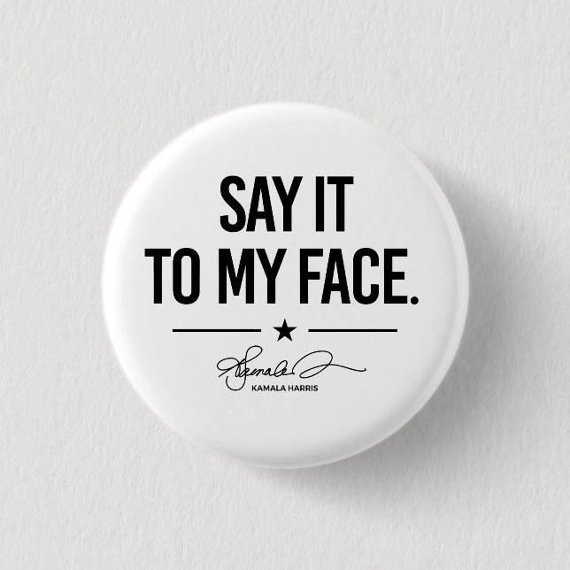 Say it to my face - Kamala Harris 3 Cm Round Badge (Front)