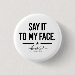 Say it to my face - Kamala Harris 3 Cm Round Badge