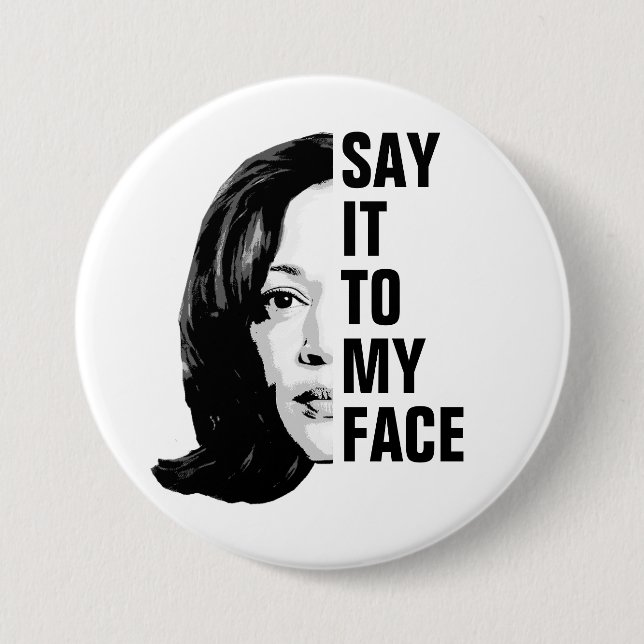Say it to my face - Kamala Harris  7.5 Cm Round Badge (Front)