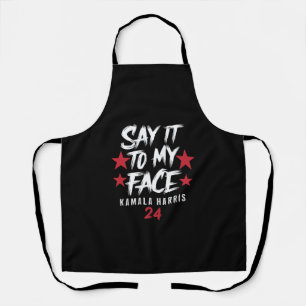 Say It To MY Face  Kamala Harris Apron