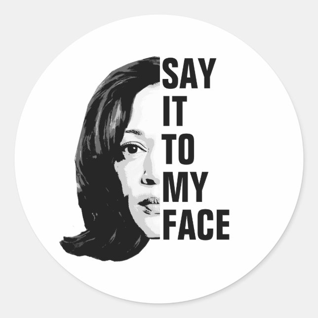 Say it to my face - Kamala Harris  Classic Round Sticker (Front)