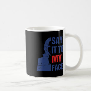 Say It To My Face Kamala Harris Debate Coffee Mug