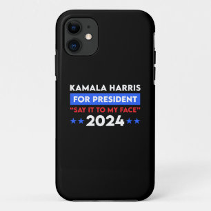 Say It To My Face Kamala Harris For President 2024 iPhone 11 Case
