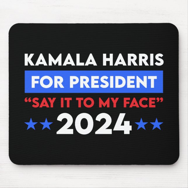 Say It To My Face Kamala Harris For President 2024 Mouse Mat (Front)