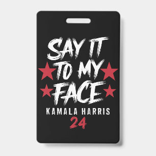 Say It To MY Face Kamala Harris ID Badge