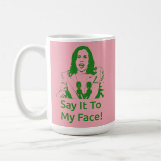 "Say It To My Face!" Kamala Harris Mug - AKA