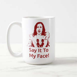 "Say It To My Face!" Kamala Harris Mug - DST