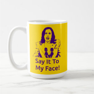 "Say It To My Face!" Kamala Harris Mug - OPP
