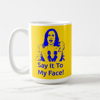 "Say It To My Face!" Kamala Harris Mug - SGR