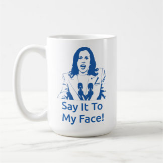 "Say It To My Face!" Kamala Harris Mug - ZPB