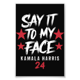 Say It To MY Face Kamala Harris Photo Print