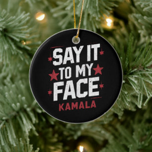 Say It To My Face Kamala Harris President 2024 Ceramic Tree Decoration