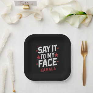 Say It To My Face Kamala Harris President 2024 Paper Plate