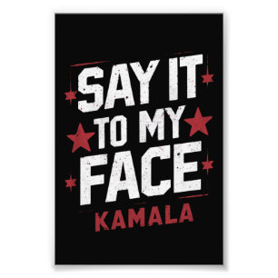 Say It To My Face Kamala Harris President 2024 Photo Print