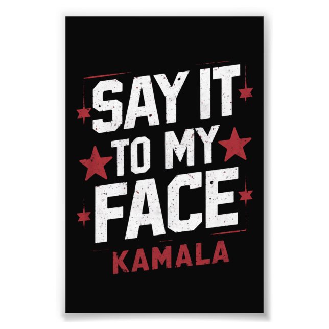 Say It To My Face Kamala Harris President 2024 Photo Print (Front)